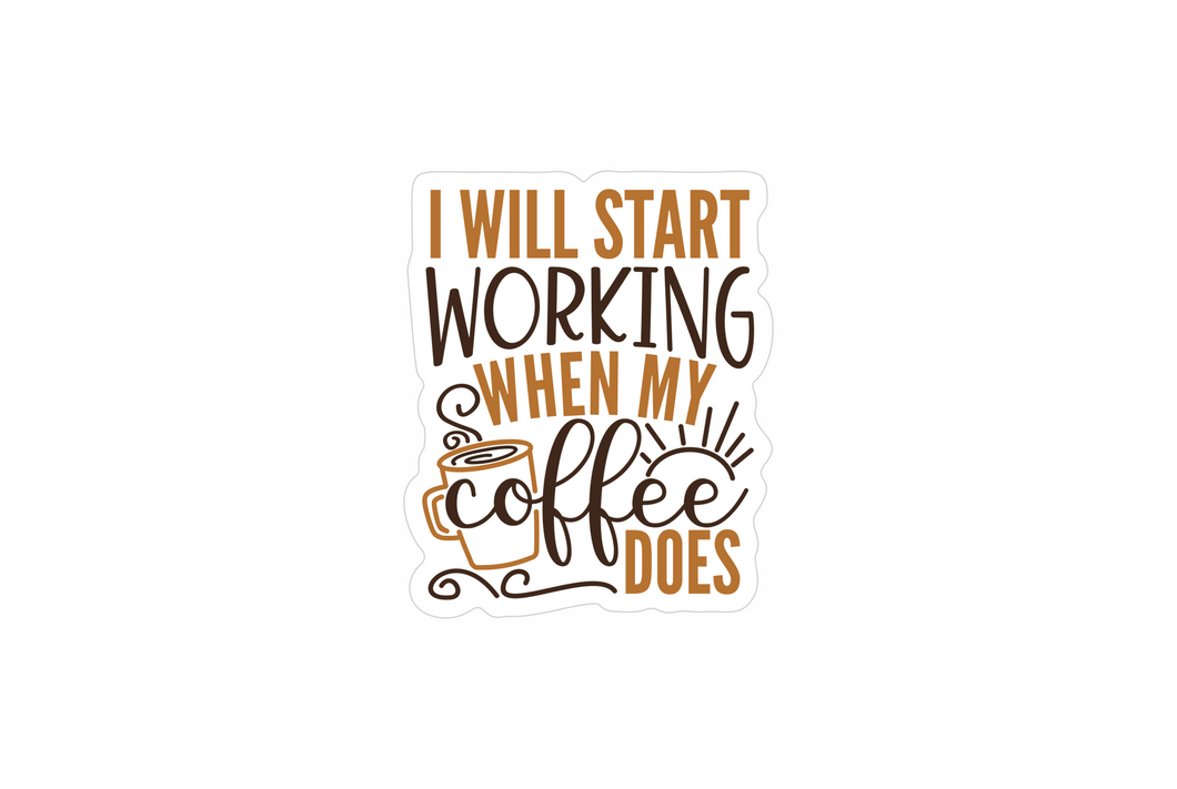 I will start working when my coffee does sticker