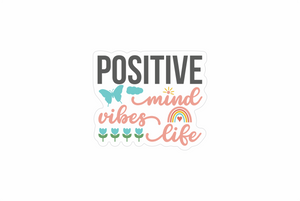 Positive mind, vibes, life