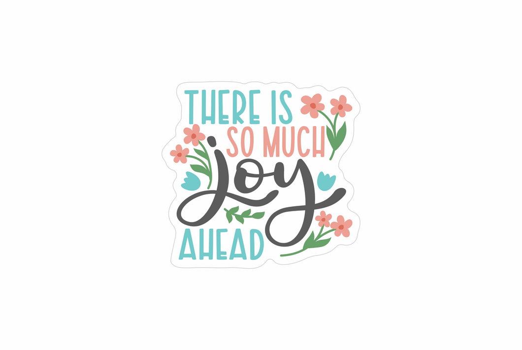 There is so much joy ahead sticker